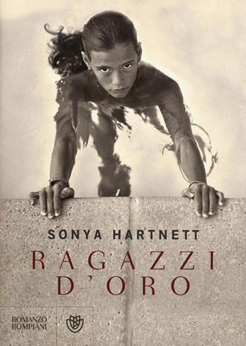 Ragazzi d'oro - Sonya Hartnett - Libro Bompiani 2016, Narrativa straniera | Libraccio.it