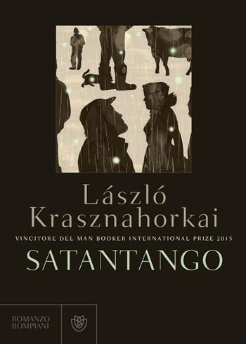 Satantango - László Krasznahorkai - Libro Bompiani 2016, Letteraria straniera | Libraccio.it