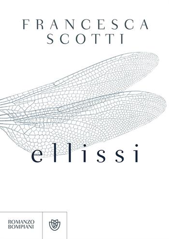 Ellissi - Francesca Scotti - Libro Bompiani 2017, Letteraria italiana | Libraccio.it