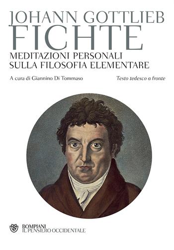 Meditazioni personali sulla filosofia elementare. Testo tedesco a fronte - J. Gottlieb Fichte - Libro Bompiani 2017, Il pensiero occidentale | Libraccio.it