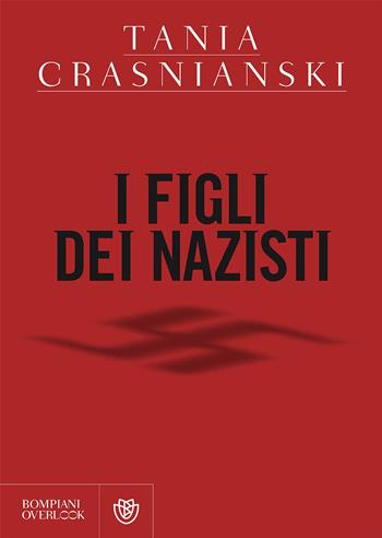 I figli dei nazisti - Tania Crasnianski - Libro Bompiani 2017, Overlook | Libraccio.it