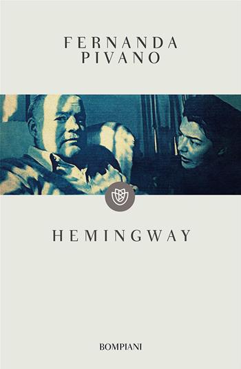 Hemingway - Fernanda Pivano - Libro Bompiani 2017, I grandi tascabili | Libraccio.it