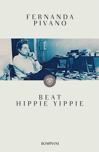 Beat hippie yippie - Fernanda Pivano - Libro Bompiani 2017, I grandi tascabili | Libraccio.it