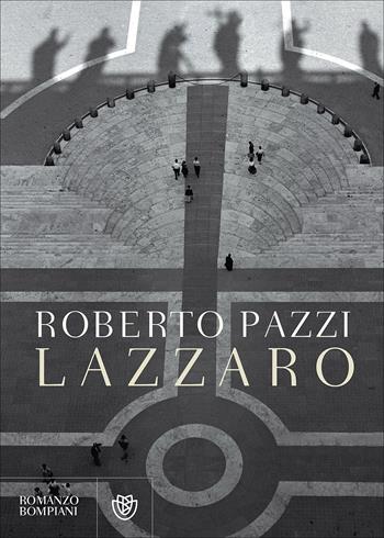 Lazzaro - Roberto Pazzi - Libro Bompiani 2017, Letteraria italiana | Libraccio.it