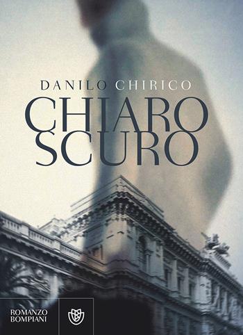 Chiaroscuro - Danilo Chirico - Libro Bompiani 2017, Letteraria italiana | Libraccio.it