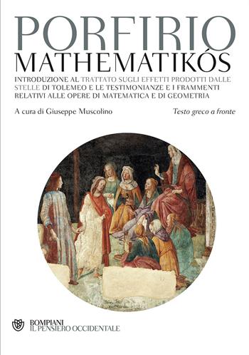 Mathematikós. Testo greco a fronte - Porfirio - Libro Bompiani 2017, Il pensiero occidentale | Libraccio.it