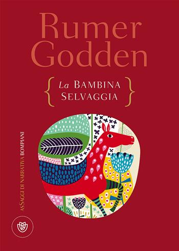 La bambina selvaggia - Rumer Godden - Libro Bompiani 2017, Letteraria straniera | Libraccio.it
