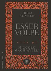 Esser volpe. Vita di Niccolò Machiavelli