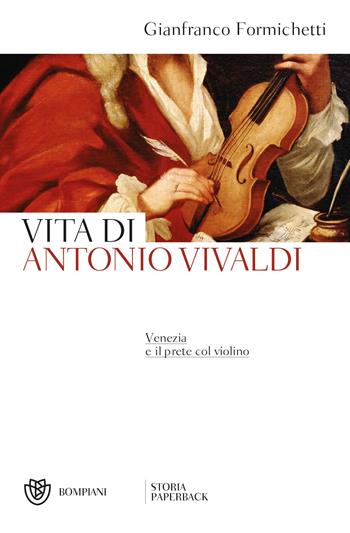 Venezia e il prete col violino. Vita di Antonio Vivaldi - Gianfranco Formichetti - Libro Bompiani 2017, Storia paperback | Libraccio.it