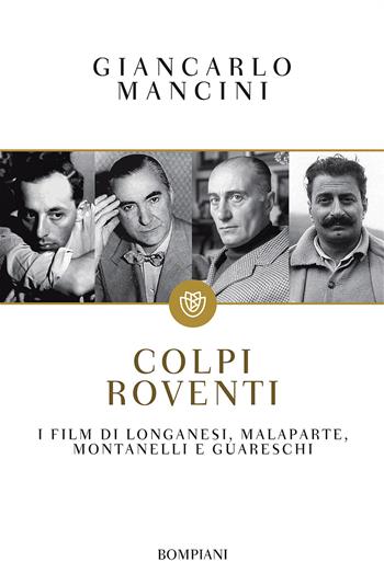 Colpi roventi. I film di Longanesi, Malaparte, Montanelli e Guareschi - Giancarlo Mancini - Libro Bompiani 2017, Tascabili. Saggi | Libraccio.it