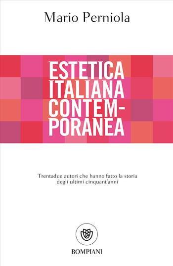 Estetica italiana contemporanea. Trentadue autori che hanno fatto la storia degli ultimi cinquant'anni - Mario Perniola - Libro Bompiani 2017, Tascabili. Saggi | Libraccio.it