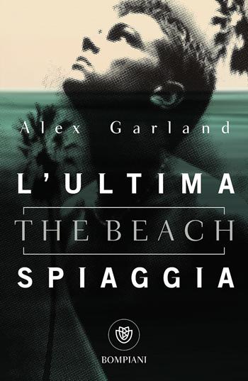 L' ultima spiaggia (The beach) - Alex Garland - Libro Bompiani 2017, Tascabili narrativa | Libraccio.it