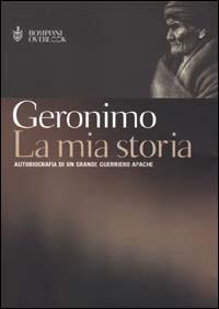La mia storia. Autobiografia di un grande guerriero apache - Geronimo - Libro Bompiani 2000, Overlook | Libraccio.it