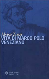 Vita di Marco Polo veneziano - Alvise Zorzi - Libro Bompiani 2000, Biografie | Libraccio.it