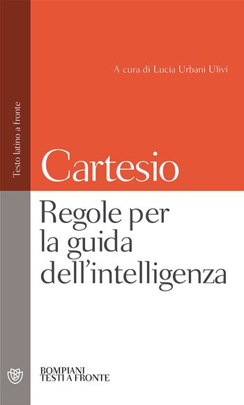 Regole per la guida dell'intelligenza. Testo latino a fronte - Renato Cartesio - Libro Bompiani 2000, Testi a fronte | Libraccio.it