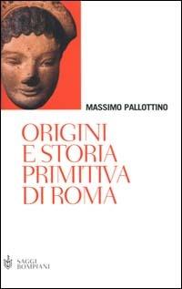 Origini e storia primitiva di Roma - Massimo Pallottino - Libro Bompiani 2000, Saggistica | Libraccio.it