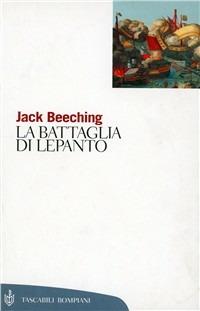 La battaglia di Lepanto - Jack Beeching - Libro Bompiani 2000, Tascabili. Saggi | Libraccio.it