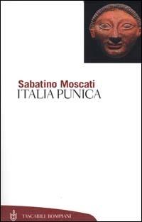 Italia punica - Sabatino Moscati, Sandro F. Bondì - Libro Bompiani 2000, Tascabili. Saggi | Libraccio.it