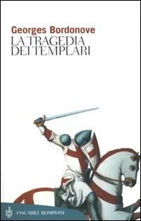 La tragedia dei Templari - Georges Bordonove - Libro Bompiani 2000, Tascabili. Saggi | Libraccio.it