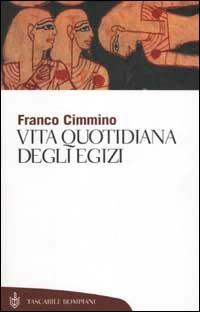 Vita quotidiana degli egizi - Franco Cimmino - Libro Bompiani 2001, Tascabili. Saggi | Libraccio.it