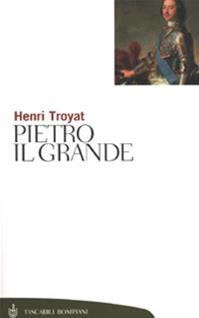 Pietro il Grande - Henri Troyat - Libro Bompiani 2001, Tascabili. Saggi | Libraccio.it