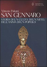 San Gennaro. Storia di un culto, di un mito, dell'anima di un popolo - Vittorio Paliotti - Libro Bompiani 2001, Overlook | Libraccio.it