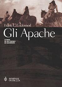 Gli Apache. Storia di un popolo di guerrieri - Frank C. Lockwood - Libro Bompiani 2001, Overlook | Libraccio.it