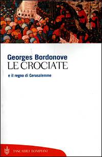 Le crociate e il regno di Gerusalemme - Georges Bordonove - Libro Bompiani 2001, Tascabili. Saggi | Libraccio.it