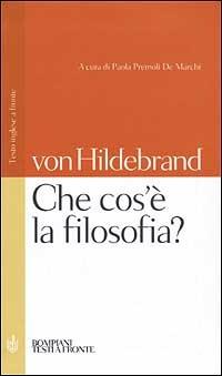 Che cos'è la filosofia? Testo inglese a fronte - Dietrich von Hildebrand - Libro Bompiani 2001, Testi a fronte | Libraccio.it