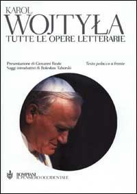 Tutte le opere letterarie. Testo polacco a fronte - Giovanni Paolo II - Libro Bompiani 2001, Il pensiero occidentale | Libraccio.it