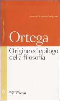 Origine ed epilogo della filosofia e altri scritti. Testo spagnolo a fronte - José Ortega y Gasset - Libro Bompiani 2002, Testi a fronte | Libraccio.it