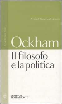 Il filosofo e la politica. Testo latino a fronte - Guglielmo di Occam - Libro Bompiani 2002, Testi a fronte | Libraccio.it