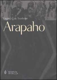 Gli arapaho. Il popolo del sentiero dei bisonti - Virginia C. Cole Trenholm - Libro Bompiani 2002, Overlook | Libraccio.it