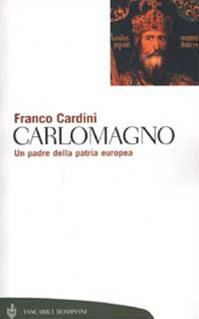Carlomagno. Un padre della patria europea - Franco Cardini - Libro Bompiani 2002, Tascabili. Saggi | Libraccio.it