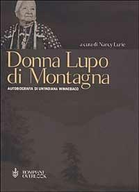 Donna Lupo di Montagna. Autobiografia di un'indiana winnebago  - Libro Bompiani 2002, Overlook | Libraccio.it
