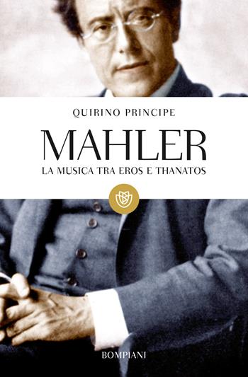 Mahler. La musica tra Eros e Thanatos - Quirino Principe - Libro Bompiani 2002, Tascabili. Saggi | Libraccio.it