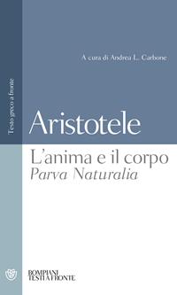 L' anima e il corpo-Parva Naturalia. Testo greco a fronte - Aristotele - Libro Bompiani 2002, Testi a fronte | Libraccio.it