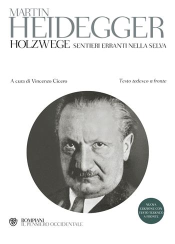 Holzwege. Sentieri erranti nella selva. Testo tedesco a fronte - Martin Heidegger - Libro Bompiani 2002, Il pensiero occidentale | Libraccio.it