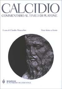 Commentario al Timeo di Platone. Testo latino a fronte - Calcidio - Libro Bompiani 2003, Il pensiero occidentale | Libraccio.it
