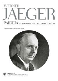 Paideia. La formazione dell'uomo greco - Werner Jaeger - Libro Bompiani 2003, Il pensiero occidentale | Libraccio.it