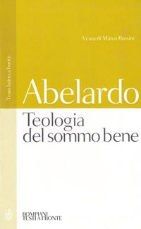 Teologia del sommo bene - Pietro Abelardo - Libro Bompiani 2003, Testi a fronte | Libraccio.it