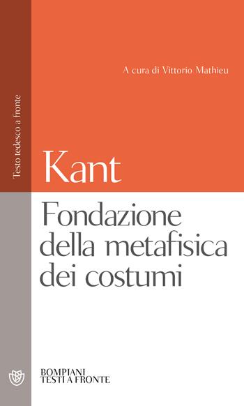 Fondazione della metafisica dei costumi - Immanuel Kant - Libro Bompiani 2003, Testi a fronte | Libraccio.it