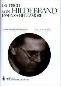 Essenza dell'amore. Testo tedesco a fronte - Dietrich von Hildebrand - Libro Bompiani 2003, Il pensiero occidentale | Libraccio.it