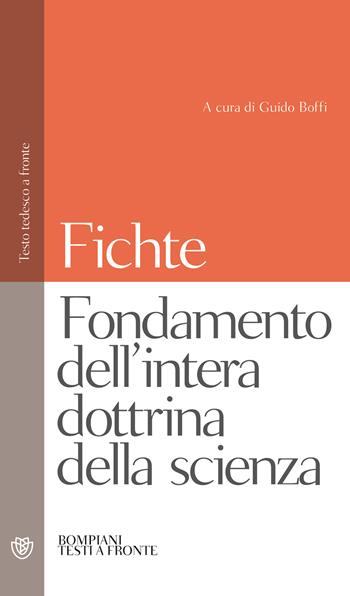 Fondamento dell'intera dottrina della scienza. Testo tedesco a fronte - J. Gottlieb Fichte - Libro Bompiani 2003, Testi a fronte | Libraccio.it