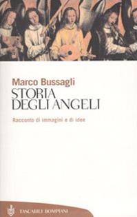 Storia degli angeli. Racconto di immagini e di idee - Marco Bussagli - Libro Bompiani 2003, Tascabili. Saggi | Libraccio.it