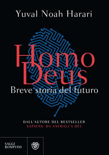 Homo deus. Breve storia del futuro - Yuval Noah Harari - Libro Bompiani 2017, Saggistica straniera | Libraccio.it