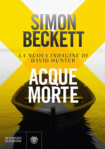 Acque morte - Simon Beckett - Libro Bompiani 2017, Letteraria straniera | Libraccio.it