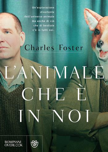L'animale che è in noi - Charles Foster - Libro Bompiani 2017, Overlook | Libraccio.it