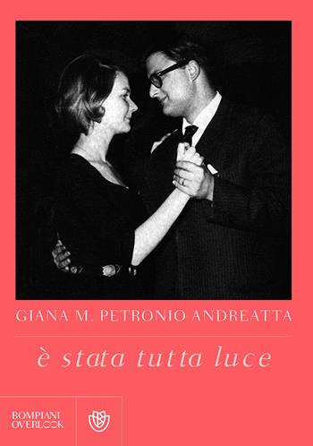 È stata tutta luce - Giana M. Petronio Andreatta - Libro Bompiani 2017, Overlook | Libraccio.it