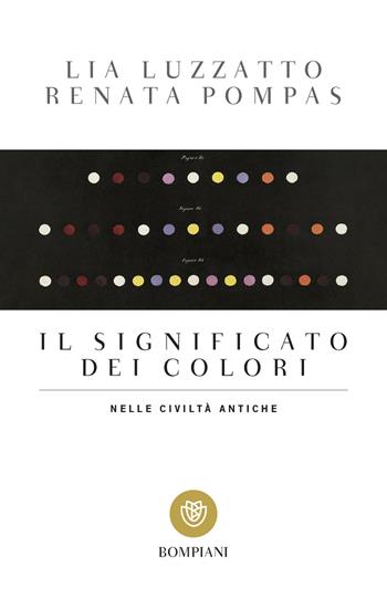 Il significato dei colori nelle civiltà antiche - Lia Luzzatto, Renata Pompas - Libro Bompiani 2017, Tascabili. Saggi | Libraccio.it